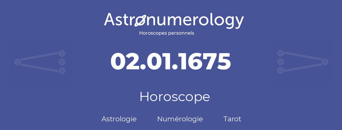 Horoscope pour anniversaire (jour de naissance): 02.01.1675 (02 Janvier 1675)