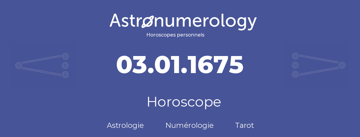 Horoscope pour anniversaire (jour de naissance): 03.01.1675 (3 Janvier 1675)