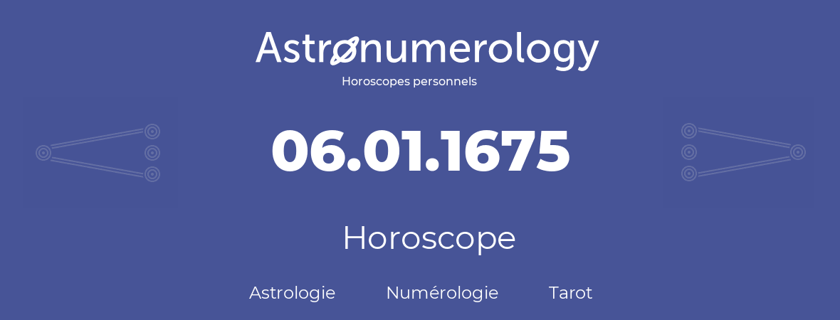 Horoscope pour anniversaire (jour de naissance): 06.01.1675 (6 Janvier 1675)