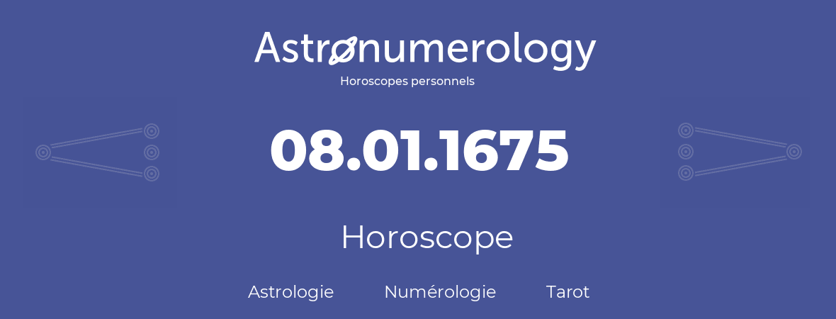 Horoscope pour anniversaire (jour de naissance): 08.01.1675 (08 Janvier 1675)