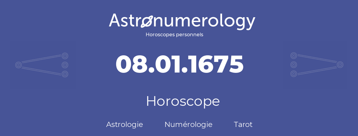 Horoscope pour anniversaire (jour de naissance): 08.01.1675 (8 Janvier 1675)