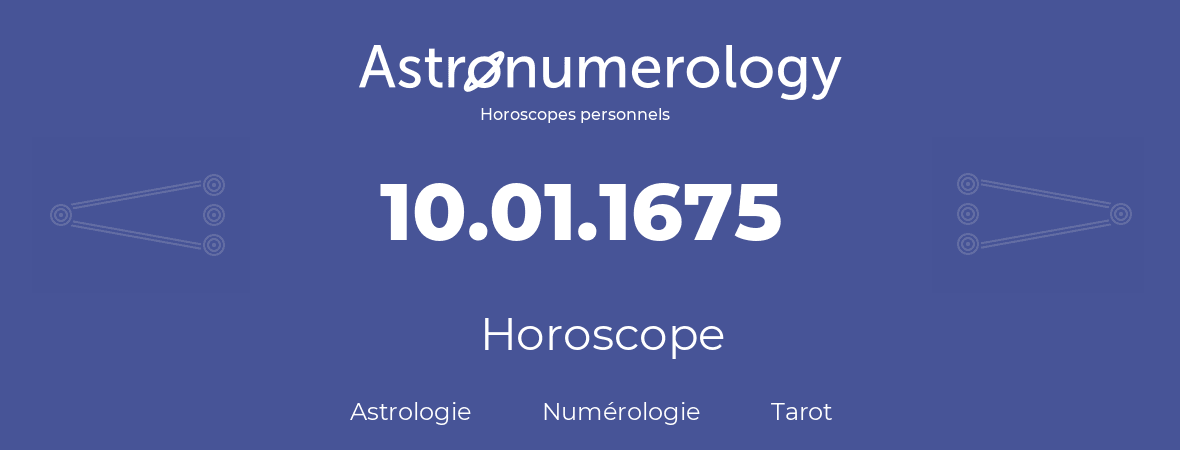 Horoscope pour anniversaire (jour de naissance): 10.01.1675 (10 Janvier 1675)