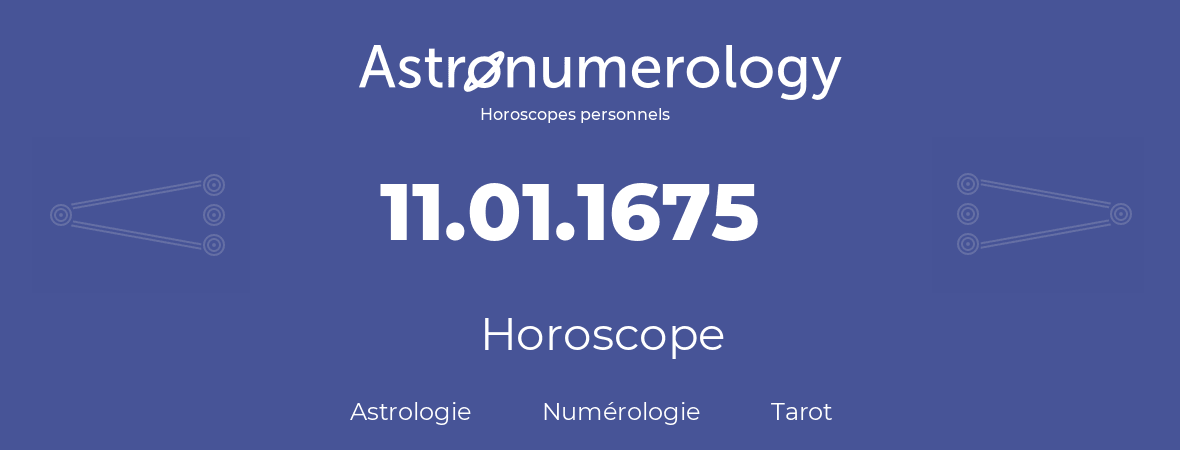 Horoscope pour anniversaire (jour de naissance): 11.01.1675 (11 Janvier 1675)