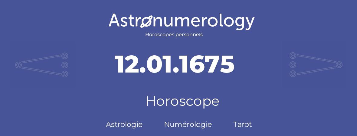 Horoscope pour anniversaire (jour de naissance): 12.01.1675 (12 Janvier 1675)