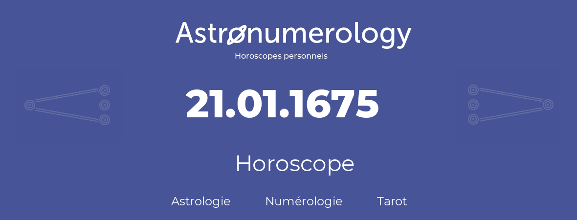 Horoscope pour anniversaire (jour de naissance): 21.01.1675 (21 Janvier 1675)