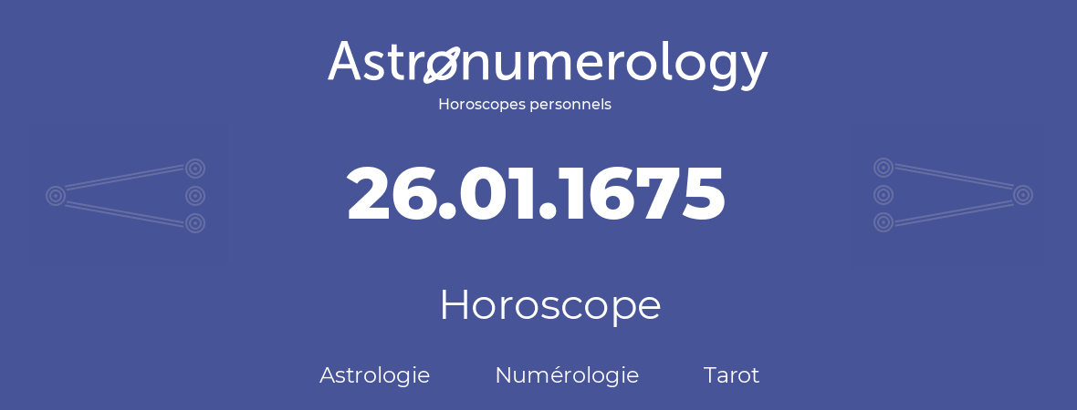 Horoscope pour anniversaire (jour de naissance): 26.01.1675 (26 Janvier 1675)