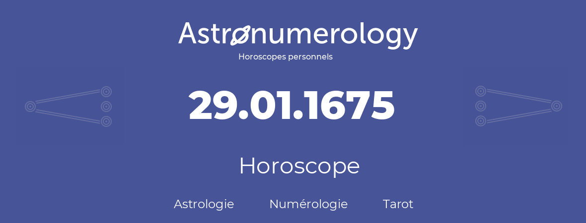 Horoscope pour anniversaire (jour de naissance): 29.01.1675 (29 Janvier 1675)