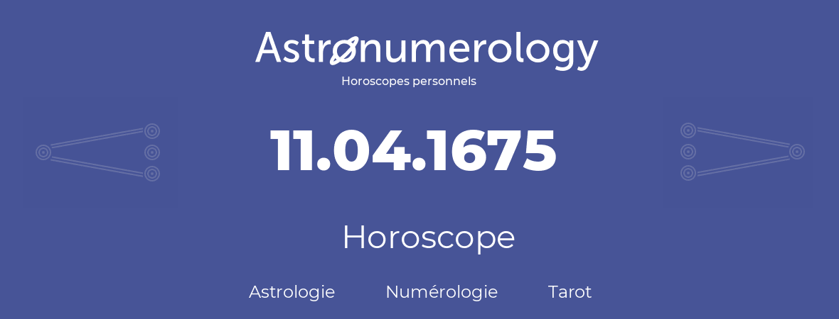 Horoscope pour anniversaire (jour de naissance): 11.04.1675 (11 Avril 1675)