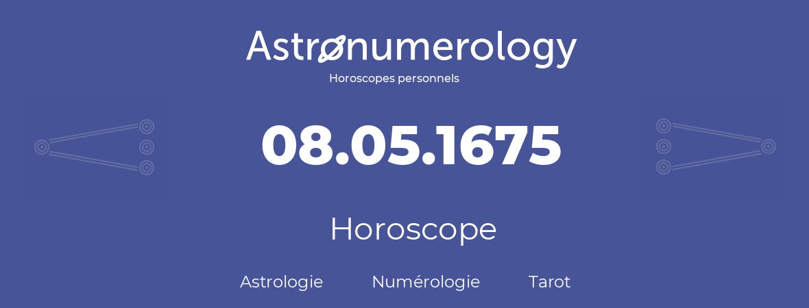 Horoscope pour anniversaire (jour de naissance): 08.05.1675 (8 Mai 1675)