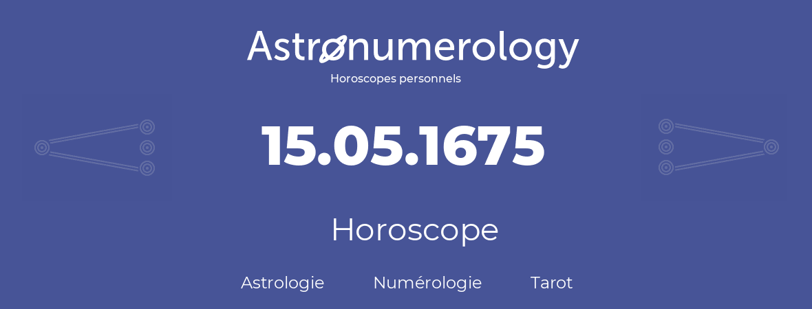 Horoscope pour anniversaire (jour de naissance): 15.05.1675 (15 Mai 1675)