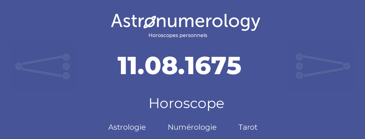 Horoscope pour anniversaire (jour de naissance): 11.08.1675 (11 Août 1675)