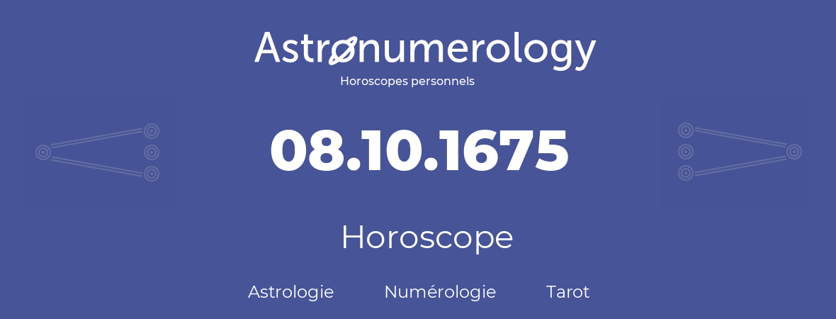 Horoscope pour anniversaire (jour de naissance): 08.10.1675 (8 Octobre 1675)