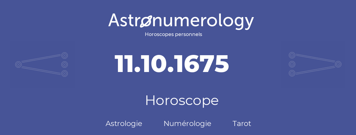 Horoscope pour anniversaire (jour de naissance): 11.10.1675 (11 Octobre 1675)