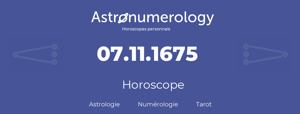 Horoscope pour anniversaire (jour de naissance): 07.11.1675 (07 Novembre 1675)