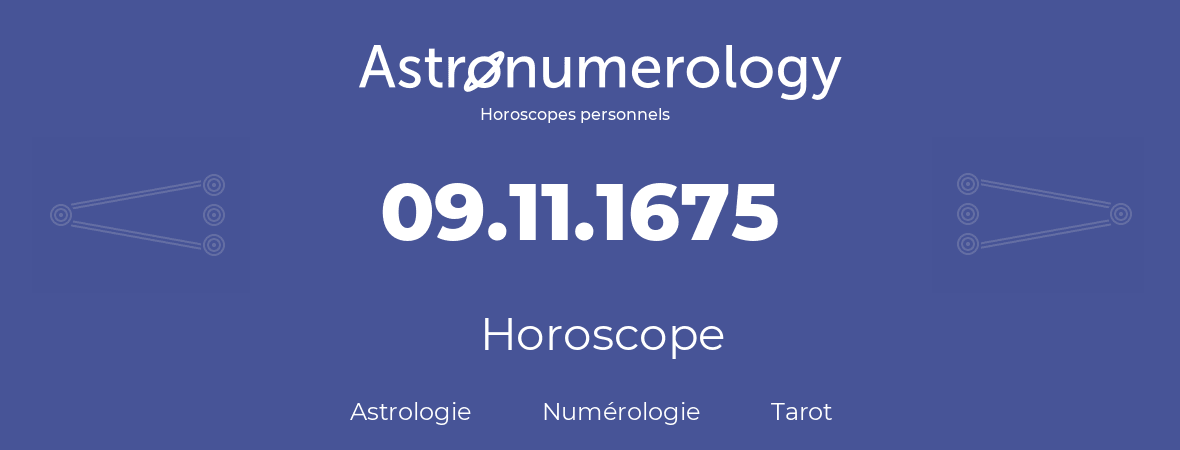 Horoscope pour anniversaire (jour de naissance): 09.11.1675 (9 Novembre 1675)