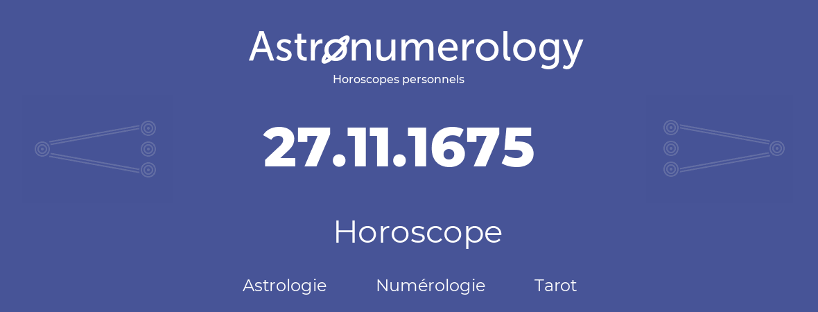 Horoscope pour anniversaire (jour de naissance): 27.11.1675 (27 Novembre 1675)