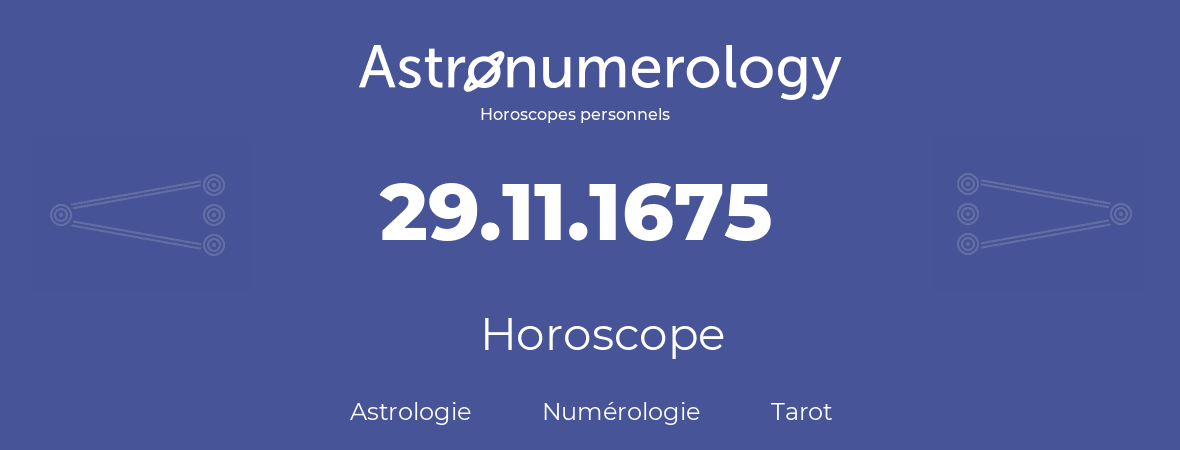 Horoscope pour anniversaire (jour de naissance): 29.11.1675 (29 Novembre 1675)