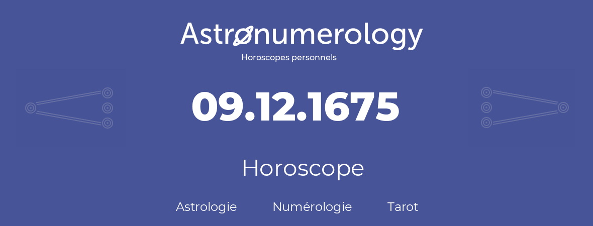 Horoscope pour anniversaire (jour de naissance): 09.12.1675 (09 Décembre 1675)