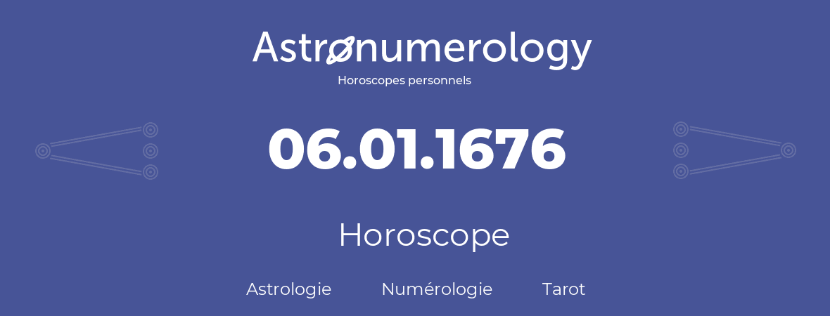 Horoscope pour anniversaire (jour de naissance): 06.01.1676 (6 Janvier 1676)