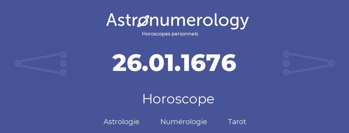Horoscope pour anniversaire (jour de naissance): 26.01.1676 (26 Janvier 1676)