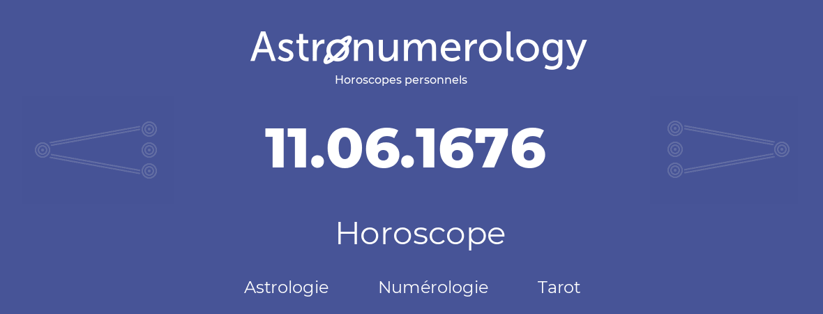 Horoscope pour anniversaire (jour de naissance): 11.06.1676 (11 Juin 1676)