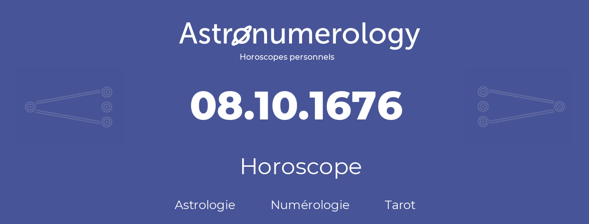 Horoscope pour anniversaire (jour de naissance): 08.10.1676 (08 Octobre 1676)