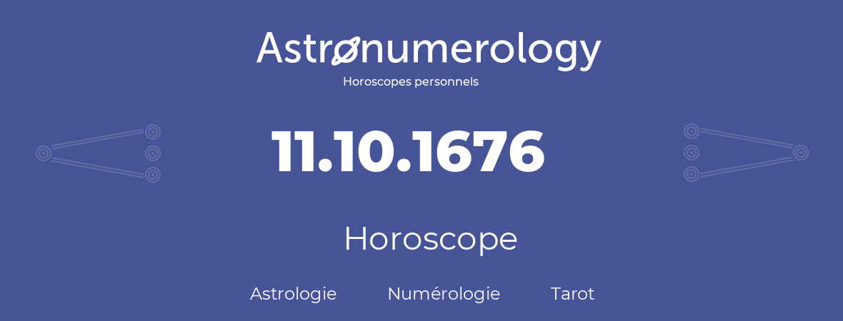 Horoscope pour anniversaire (jour de naissance): 11.10.1676 (11 Octobre 1676)