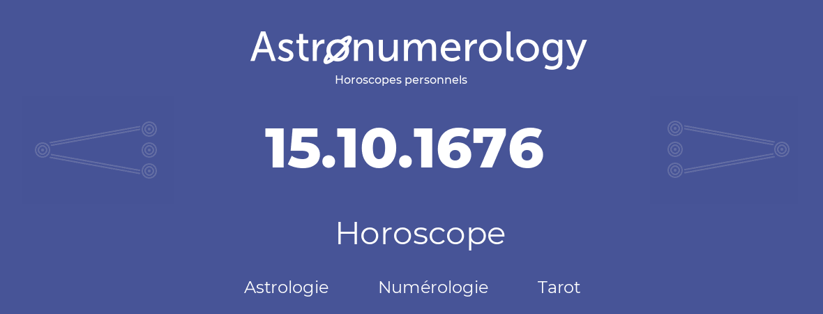 Horoscope pour anniversaire (jour de naissance): 15.10.1676 (15 Octobre 1676)