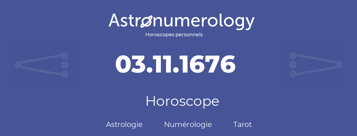 Horoscope pour anniversaire (jour de naissance): 03.11.1676 (03 Novembre 1676)