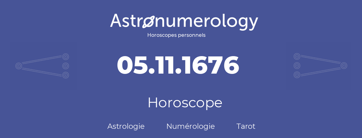 Horoscope pour anniversaire (jour de naissance): 05.11.1676 (05 Novembre 1676)