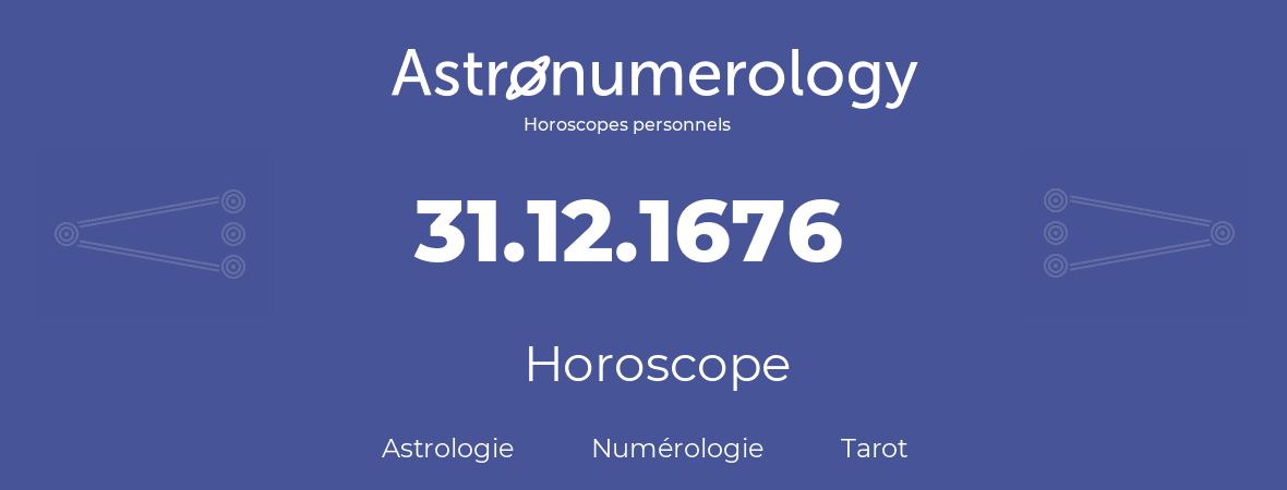 Horoscope pour anniversaire (jour de naissance): 31.12.1676 (31 Décembre 1676)