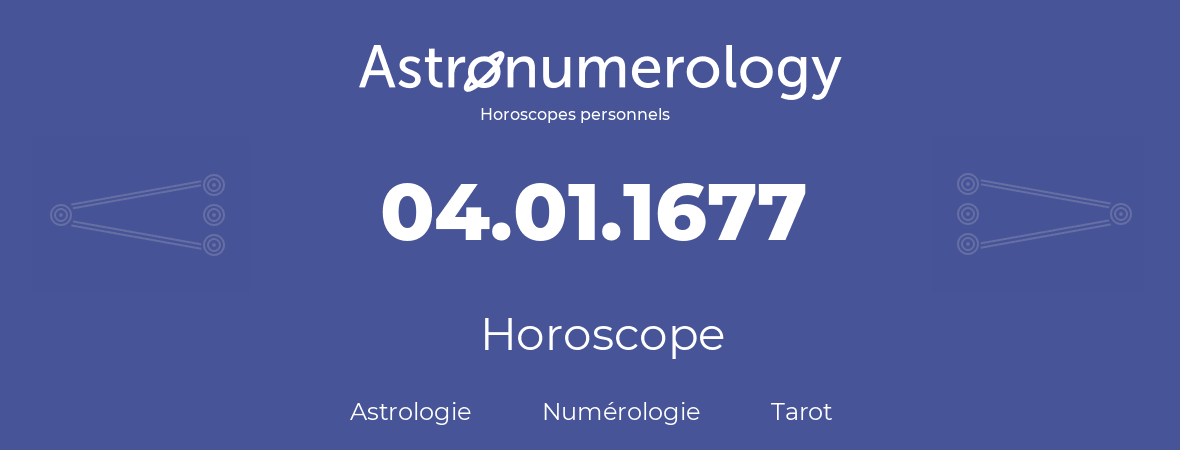 Horoscope pour anniversaire (jour de naissance): 04.01.1677 (04 Janvier 1677)