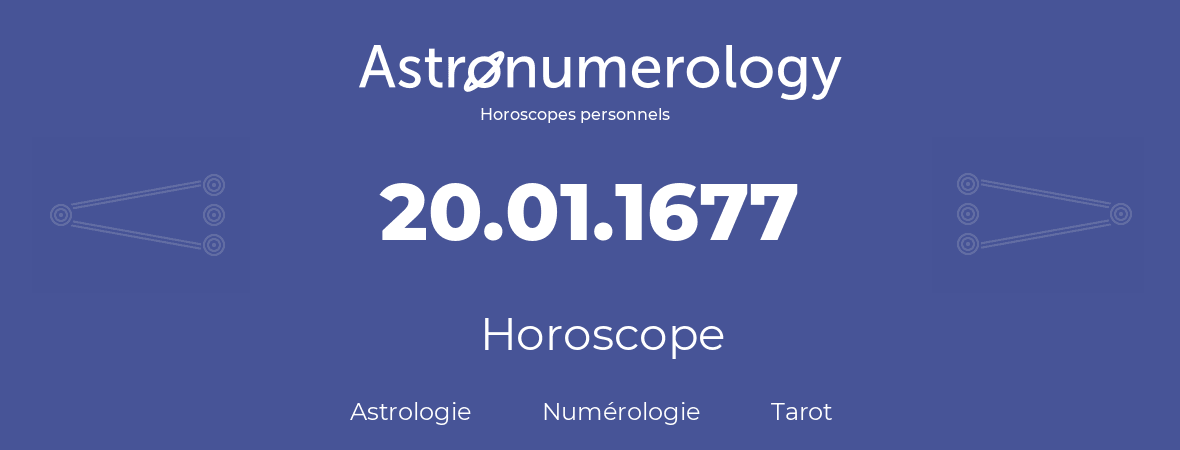Horoscope pour anniversaire (jour de naissance): 20.01.1677 (20 Janvier 1677)