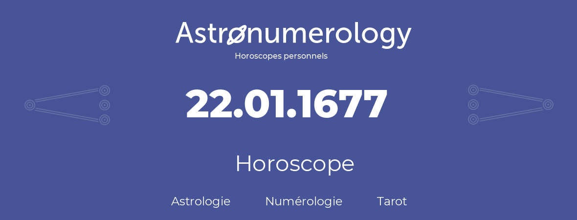 Horoscope pour anniversaire (jour de naissance): 22.01.1677 (22 Janvier 1677)