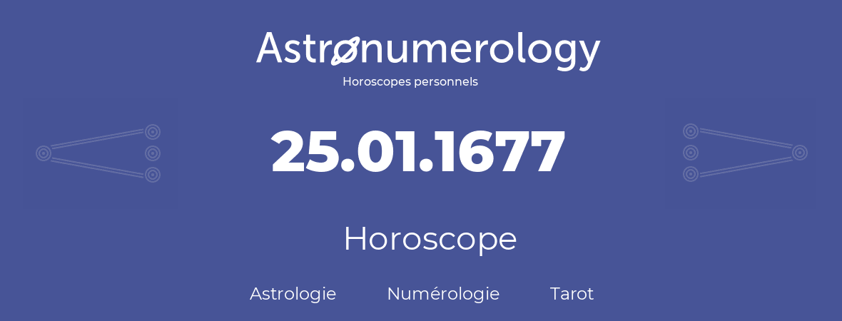 Horoscope pour anniversaire (jour de naissance): 25.01.1677 (25 Janvier 1677)