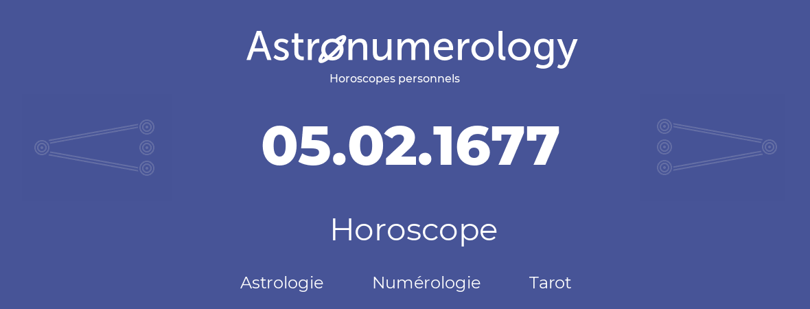 Horoscope pour anniversaire (jour de naissance): 05.02.1677 (5 Février 1677)