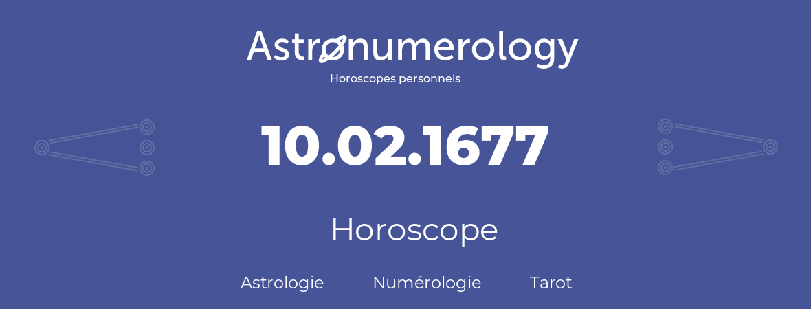 Horoscope pour anniversaire (jour de naissance): 10.02.1677 (10 Février 1677)