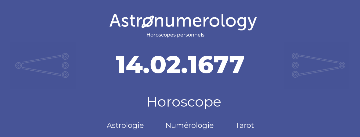 Horoscope pour anniversaire (jour de naissance): 14.02.1677 (14 Février 1677)