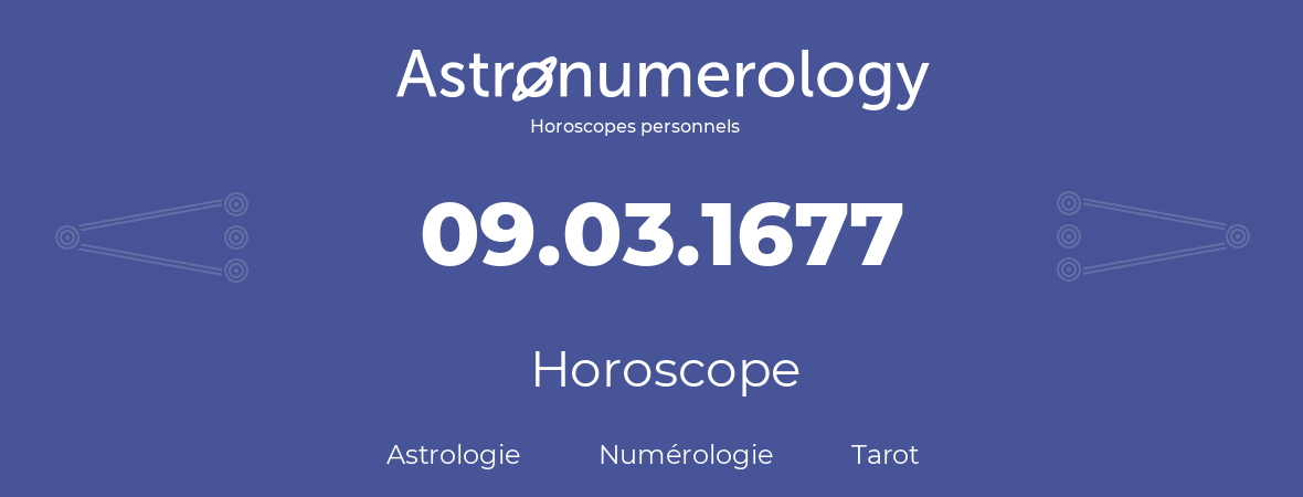 Horoscope pour anniversaire (jour de naissance): 09.03.1677 (09 Mars 1677)