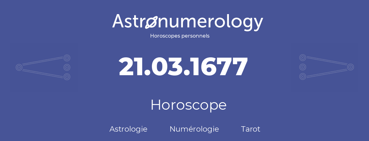 Horoscope pour anniversaire (jour de naissance): 21.03.1677 (21 Mars 1677)
