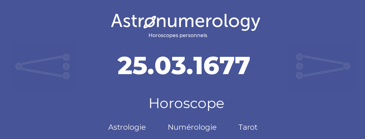 Horoscope pour anniversaire (jour de naissance): 25.03.1677 (25 Mars 1677)