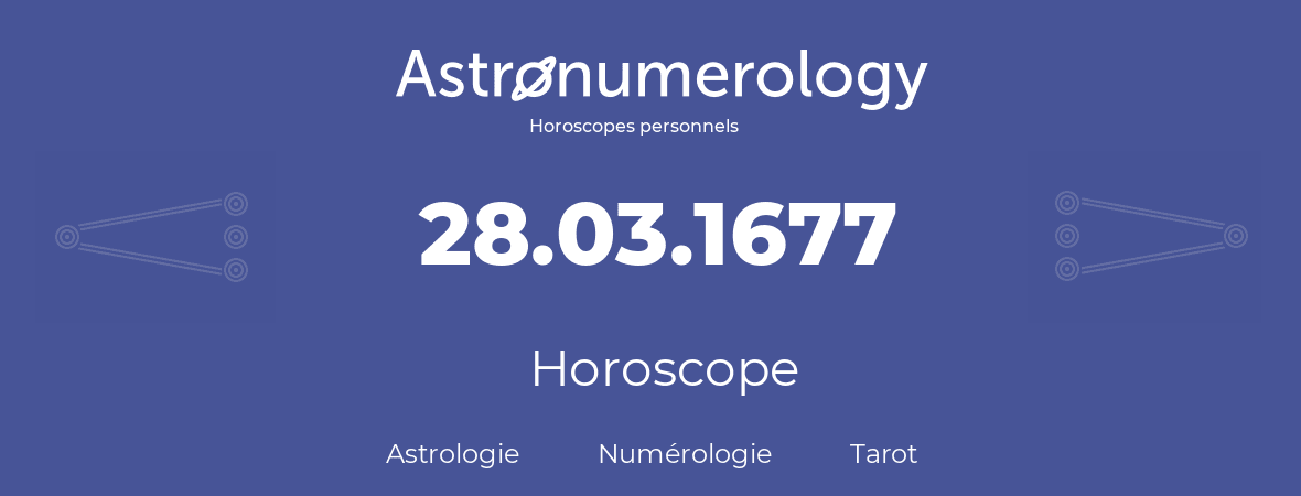 Horoscope pour anniversaire (jour de naissance): 28.03.1677 (28 Mars 1677)
