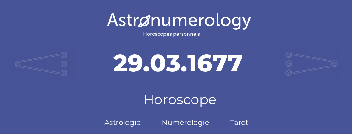 Horoscope pour anniversaire (jour de naissance): 29.03.1677 (29 Mars 1677)