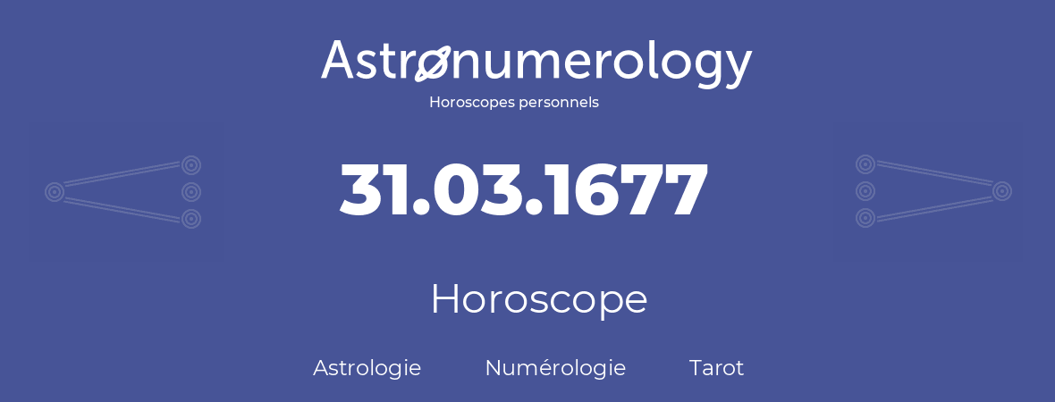 Horoscope pour anniversaire (jour de naissance): 31.03.1677 (31 Mars 1677)