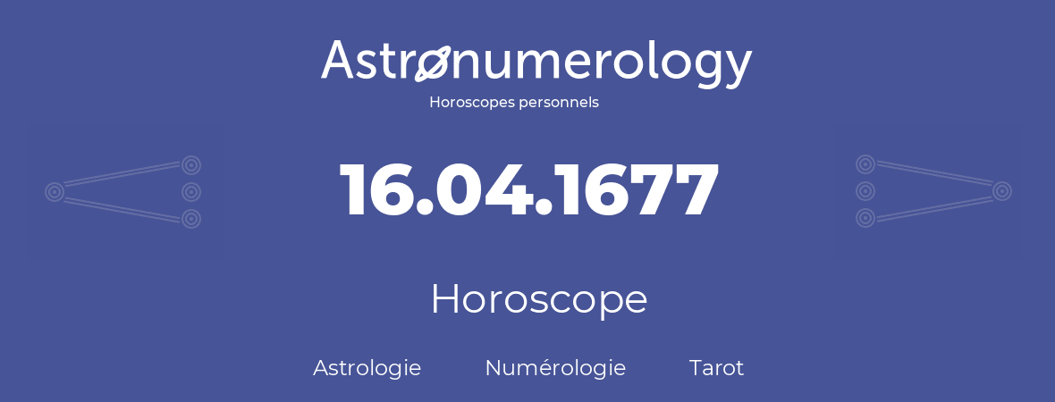 Horoscope pour anniversaire (jour de naissance): 16.04.1677 (16 Avril 1677)