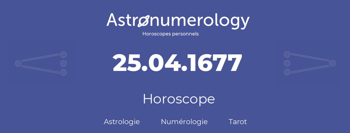 Horoscope pour anniversaire (jour de naissance): 25.04.1677 (25 Avril 1677)