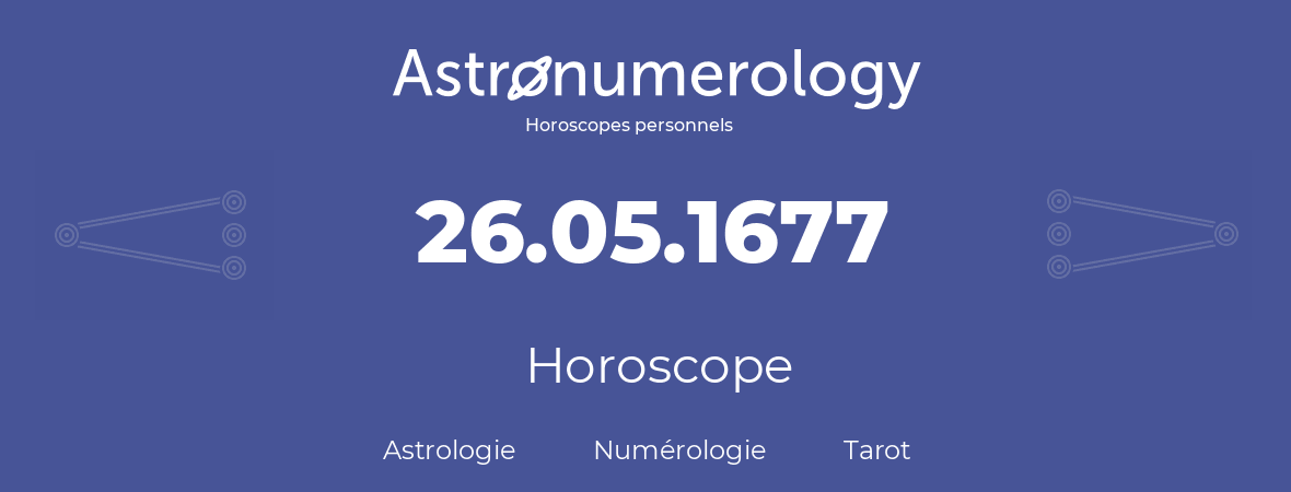 Horoscope pour anniversaire (jour de naissance): 26.05.1677 (26 Mai 1677)