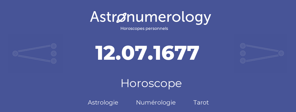 Horoscope pour anniversaire (jour de naissance): 12.07.1677 (12 Juillet 1677)