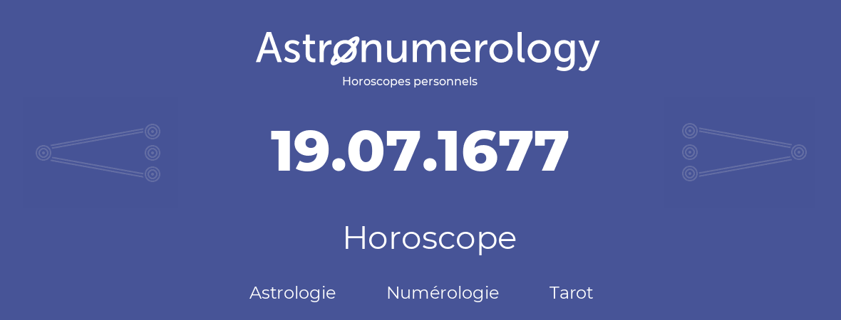 Horoscope pour anniversaire (jour de naissance): 19.07.1677 (19 Juillet 1677)