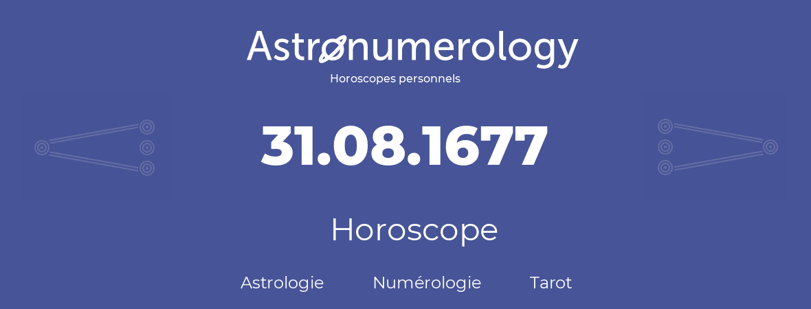Horoscope pour anniversaire (jour de naissance): 31.08.1677 (31 Août 1677)
